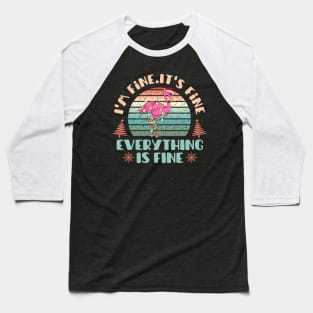 I'm fine.It's fine. Everything is fine.Merry Christmas  funny flamingos and Сhristmas garland Baseball T-Shirt